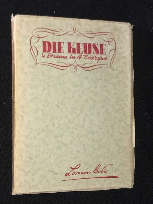 DIE KEUSE. 'N DRAMA IN 4 BEDRYWE DEUR LORRAINE BOTHA
