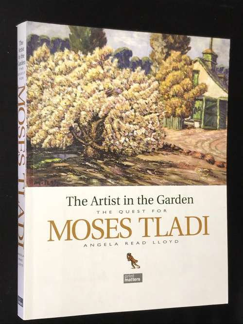 THE ARTIST IN THE GARDEN - THE QUEST FOR MOSES TLADI - ANGELA READ LLOYD