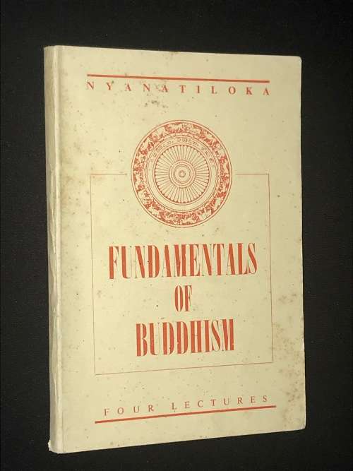 FUNDAMENTALS OF BUDDHISM FOR LECTURES NYANATILOKA 1949