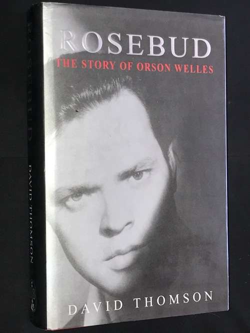 ROSEBUD THE STORY OF ORSON WELLES BY DAVID THOMSON