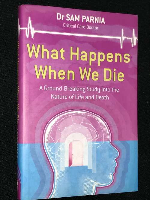 WHAT HAPPENS WHEN WE DIE BY DR SAM PARNIA