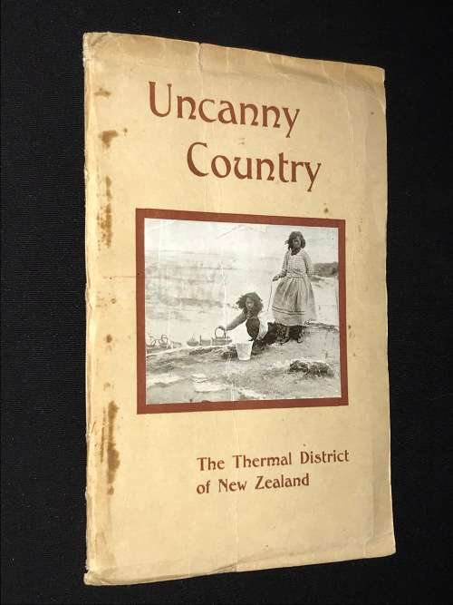 UNCANNY COUNTRY THE THERMAL DISTRICT OF NEW ZEALAND BY B.E. BAUGHAN