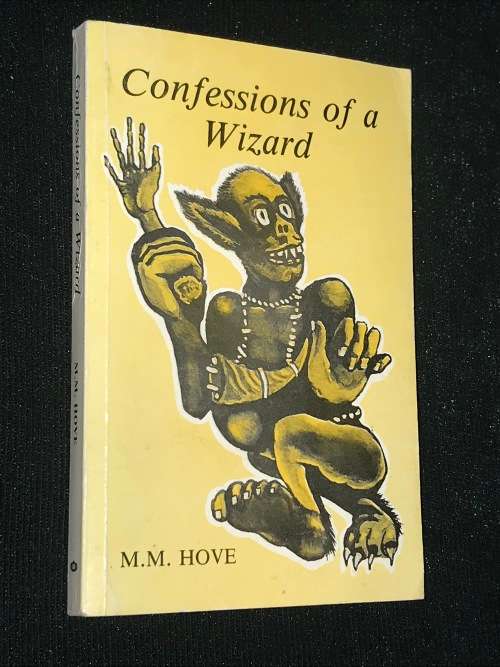 CONFESSIONS OF A WIZARD A CRITICAL EXAMINATION OF THE BELIEF SYSTEM OF PEOPLE BY M.M. HOVE