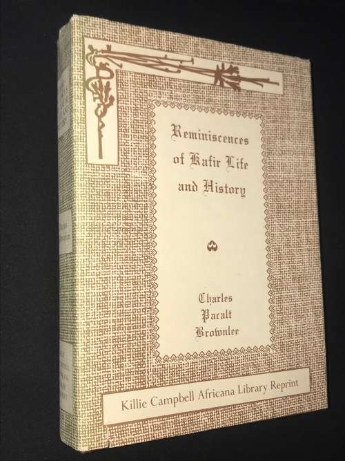 REMINISCENCES OF KAFIR LIFE AND HISTORY BY CHARLES PACALT BROWNLEE