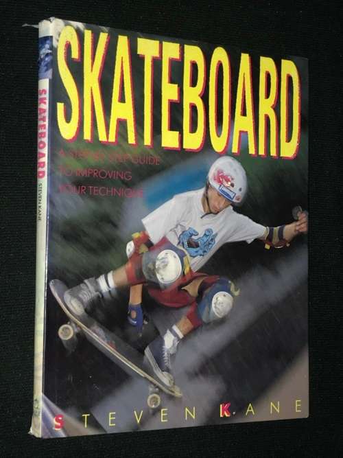 SKATEBOARD A STEP BY STEP GUIDE TO IMPROVING YOUR TECHNIQUE BY STEVEN KANE