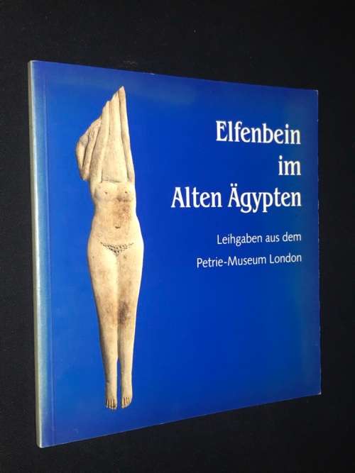ELFENBEIN IM ALTEN AGYPTEN LEIHGABEN AUS DEM PETRIE-MUSEUM LONDON
