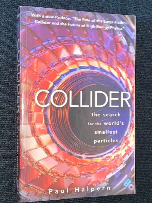 COLLIDER THE SEARCH FOR THE WORLD`S SMALLEST PARTICLES BY PAUL HARPERN