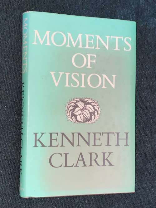 MOMENTS OF VISION BY KENNETH CLARK