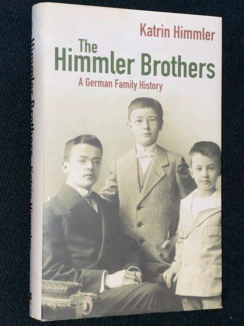 THE HIMMLER BROTHERS A GERMAN FAMILY HISTORY BY KATRIN HIMMLER