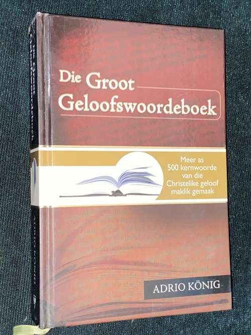 DIE GROOT GELOOFSWOORDEBOEK DEUR ADRIO KONIG