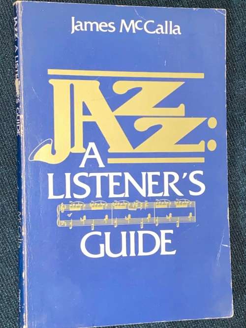 JAZZ A LISTENER`S GUIDE BY JAMES MCCALLA