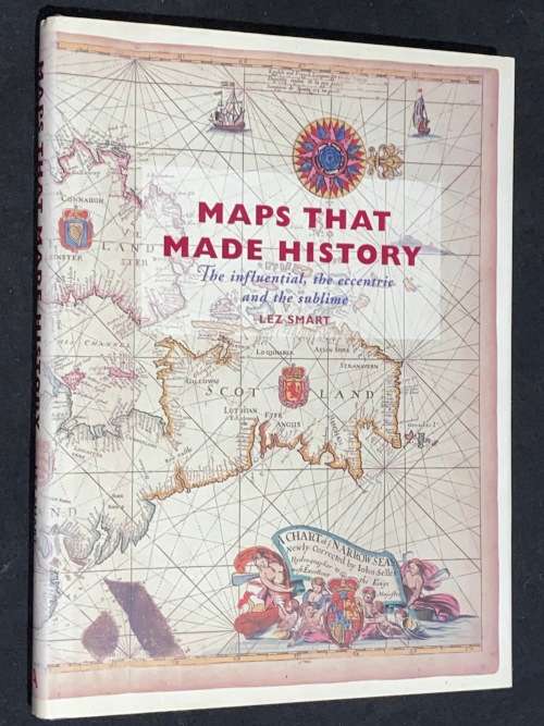 MAPS THAT MADE HISTORY THE INFLUENTIAL, THE ECCENTRIC AND THE SUBLIME BY LEZ SMART