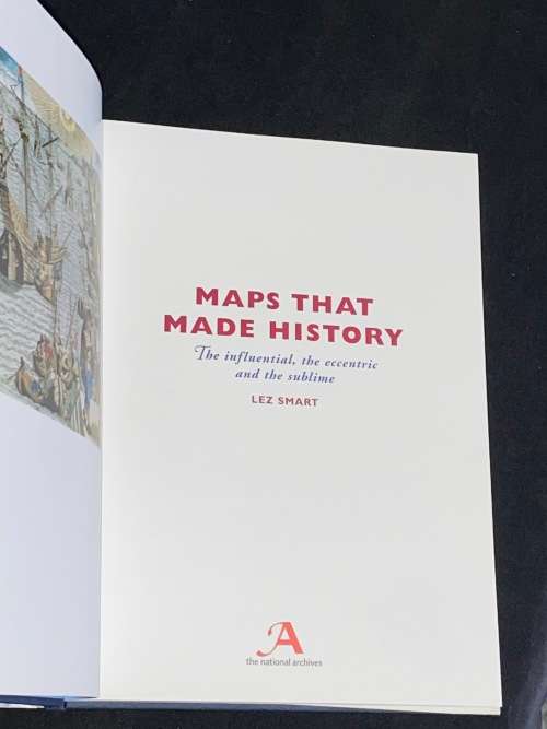 MAPS THAT MADE HISTORY THE INFLUENTIAL, THE ECCENTRIC AND THE SUBLIME BY LEZ SMART