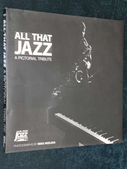 ALL THAT JAZZ A PICTORIAL TRIBUTE CAPE TOWN JASS FESTIVAL