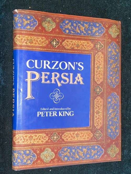 CURZON`S PERSIA EDITED AND INTRODUCED BY PETER KING