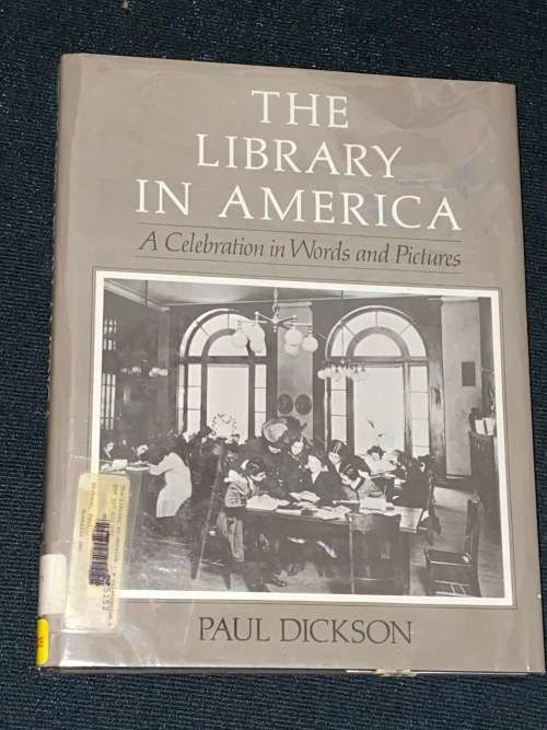 THE LIBRARY IN AMERICA A CELEBRATION IN WORDS AND PICTURES BY PAUL DICKSON EX-LIB