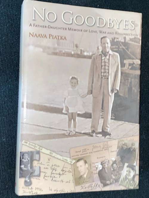 NO GOODBYES A FATHER-DAUGHTER MEMOIR OF LOVE, WAR AND RESURRECTION BY NAAVA PIATKA