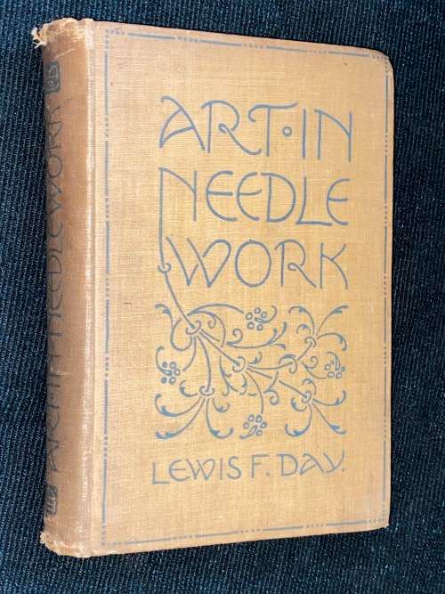 ART IN NEEDLEWORK BY LEWIS F.DAY 1900 1ST EDITION
