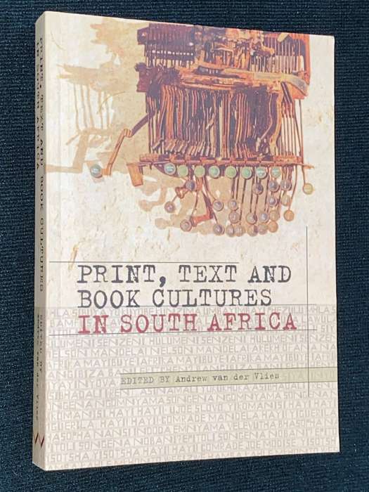 PRINT, TEXT AND BOOK CULTURES IN SOUTH AFRICA EDITED BY ANDREW VAN DER VLIES