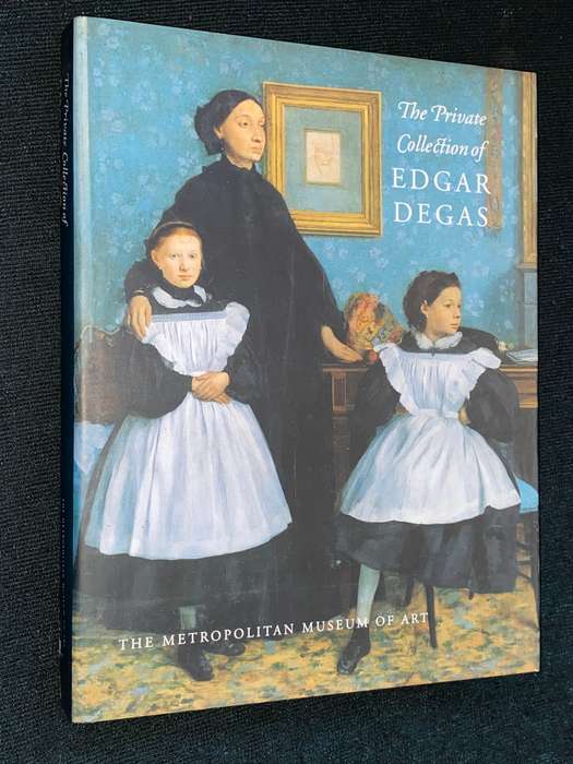 THE PRIVATE COLLECTION OF EDGAR DEGAS THE METROPOLITAN MUSEUM OF ART