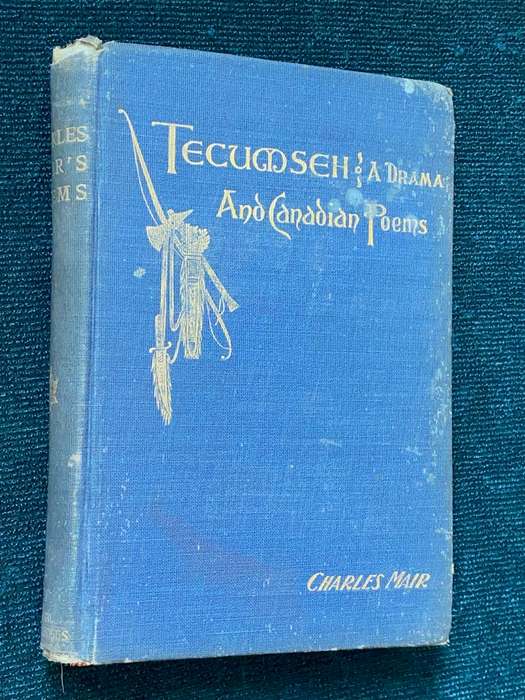 TECUMSEH A DRAMA AND CANADIAN POEMS BY CHARLES MAIR 1901