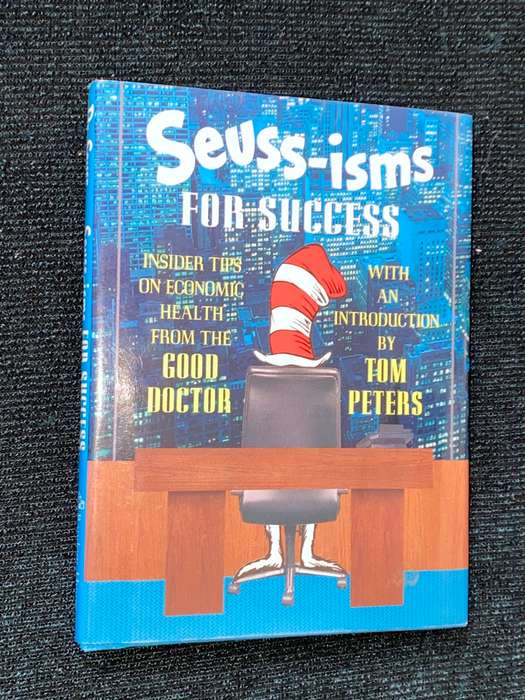 SEUSS-ISM FOR SUCCESS INSIDER TIPS ON ECONOMIC HEALTH FROM GOOD DOCTOR INTRODUCTION BY TOM PETERS