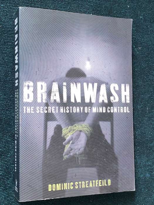BRAINWASH THE SECRET HISTORY OF MIND CONTROL BY DOMINIC STREATFEILD