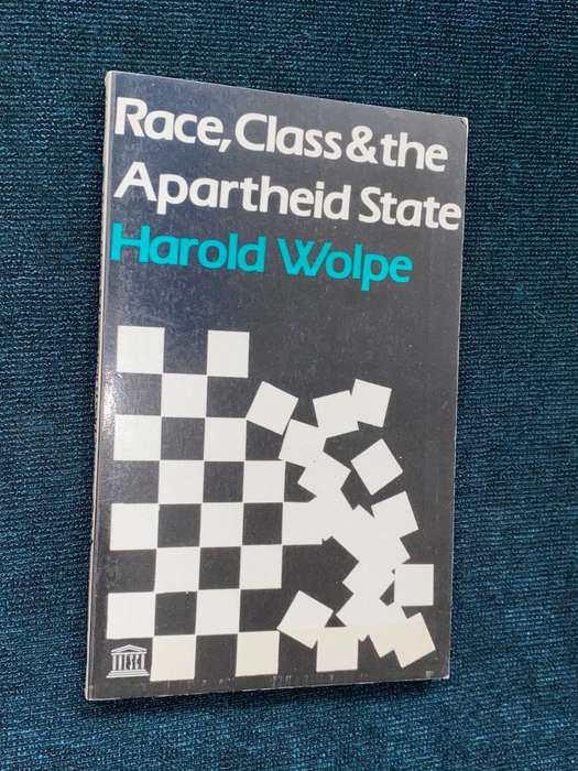RACE, CLASS & THE APARTHEID STATE BY HAROLD WOLPE