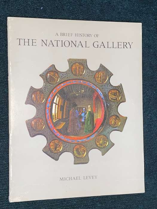 A BRIEF HISTORY OF THE NATIONAL GALLERY BY MICHAEL LEVY