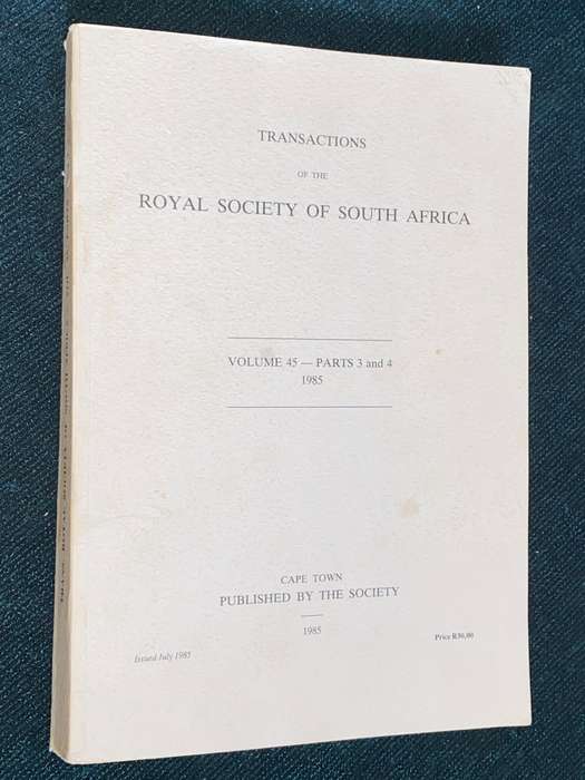 TRANSACTIONS OF THE ROYAL SOCIETY OF SOUTH AFRICA VOLUME 45 PARTS 3 AND 4 1985