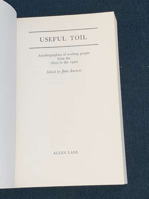 USEFULL TOIL AUTOBIOGRAPHIES OF WORKING PEOPLE FROM THE 1820`S TO THE 1920`S EDITED BY JOHN BURNETT