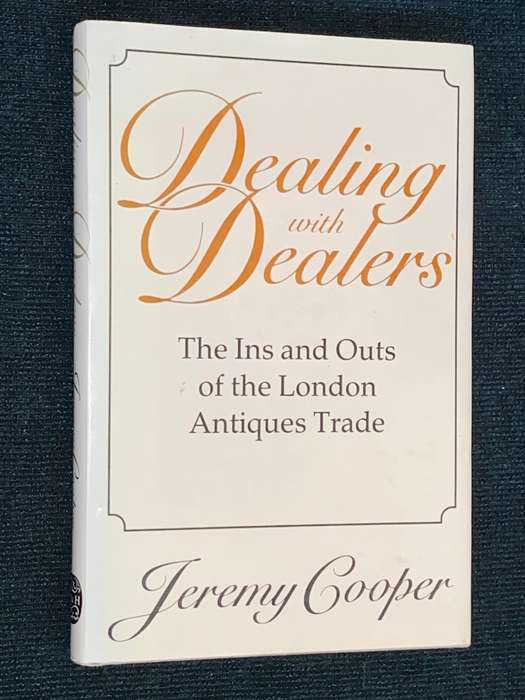 DEALING WITH DEALERS THE INS AND OUTS OF THE LONDON ANTIQUES TRADE BY JEREMY COOPER