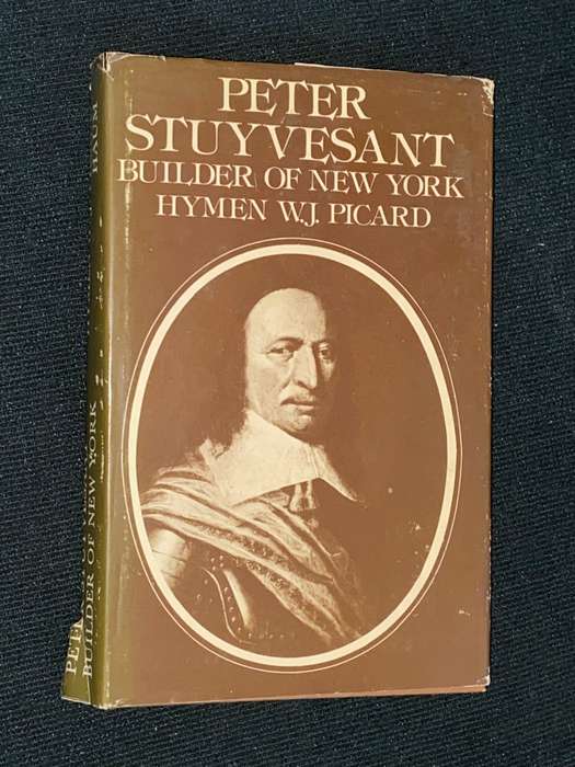 PETER STUYVESANT BUILDER OF NEW YORK BY HYMEN W.J. PICARD SIGNED