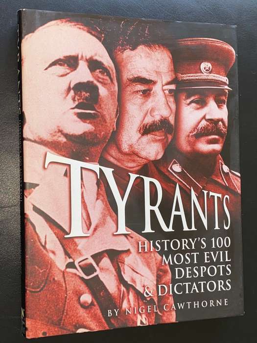 TYRANTS HISTORY`S 100 MOST EVIL DESPOTS & DICTATORS BY NIGEL CAWTHORNE