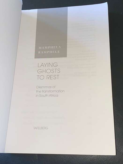 LAYING GHOSTS TO REST DILEMMAS OF THE TRANSFORMATION IN SOUTH AFRICA BY MAMPHELA RAMPHELE SIGNED