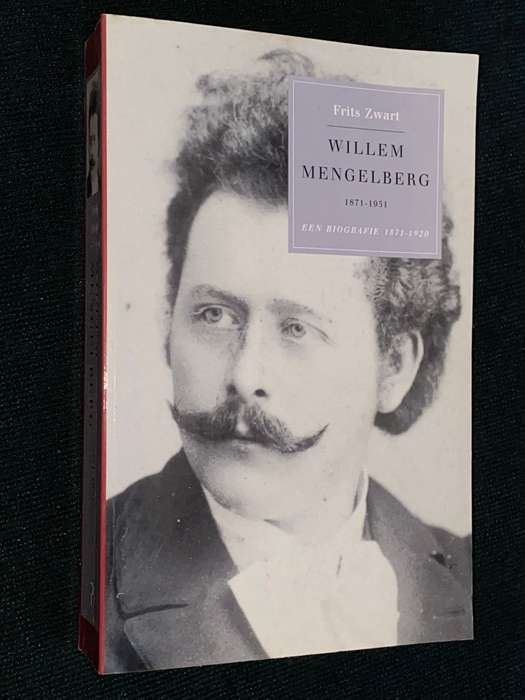 WILLEM MENGELBERG 1871 - 1951 EEN BIOGRAFIE 1871-1920 - FRITZ ZWART