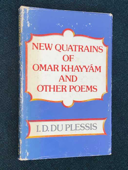 NEW QUATRAINS OF OMAR KHAYYAM AND OTHER POEMS BY I.D. DU PLESSIS SIGNED