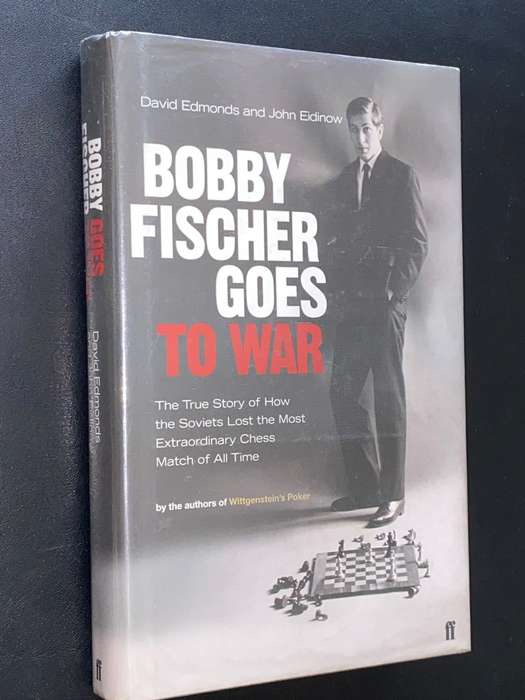 BOBBY FISCHER GOES TO WAR BY DAVID EDMONDS AND JOHN EIDINOW
