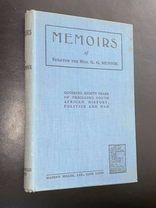 MEMOIRS OF SENATOR THE HON. G.G. MUNIK COVERING EIGHTY YEARS OF THRILLING SA HISTORY, POLITICS, WAR