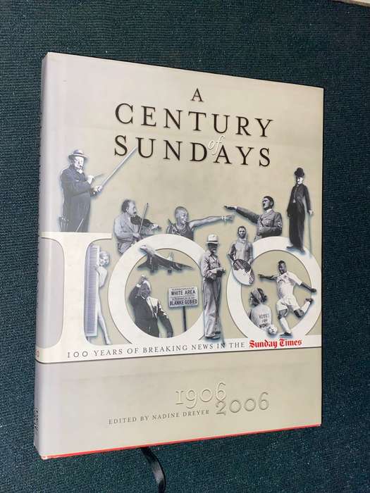 A CENTURY OF SUNDAYS 100 YEARS OF BREAKING NEWS IN THE SUNDAY TIMES 1906 - 2006