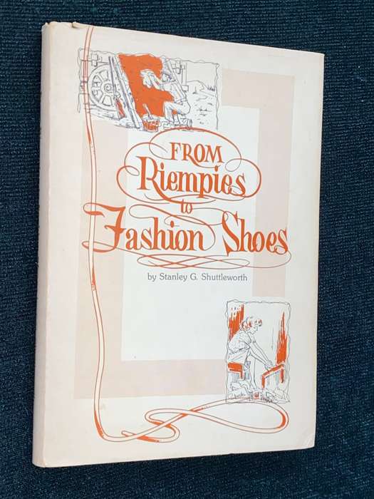 FROM RIEMPIES TO FASHION SHOES BY STANLEY G. SHUTTLEWORTH SIGNED