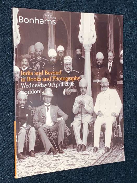 BONHAMS CATALOGUE INDIA AND BEYOND IN BOOKS AND PHOTOGRAPHY APRIL 2008 LONDON