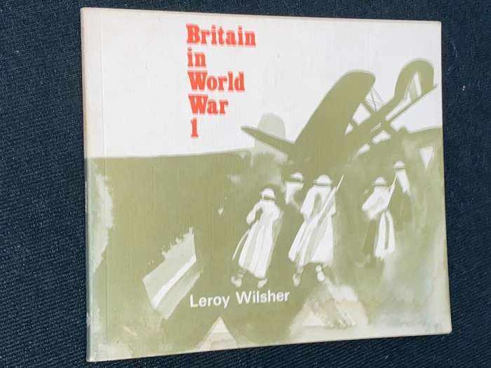 BRITAIN IN WORLD WAR 1 BY LEROY WILSHER