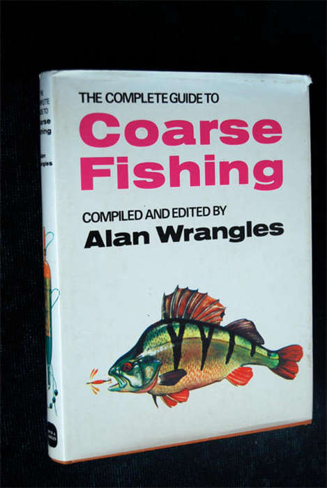 THE COMPLETE GUIDE TO COARSE FISHING BY ALAN WRANGLES