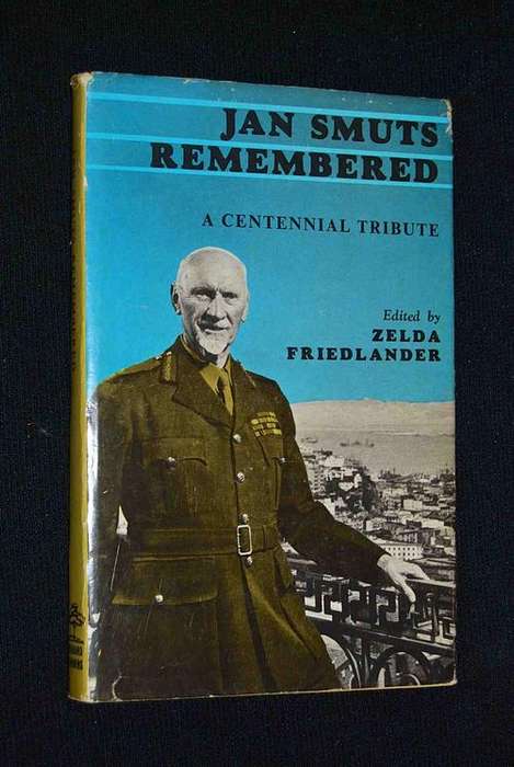 JAN SMUTS REMEMBERED A CENTENNIAL TRIBUTE EDITED BY ZELDA FRIEDLANDER