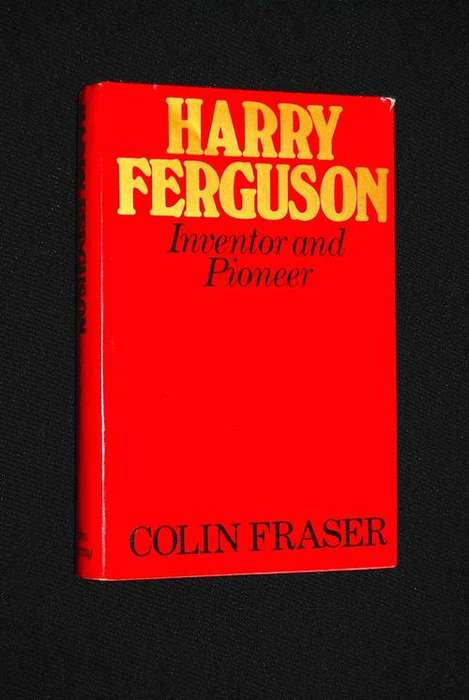 HARRY FERGUSON INVENTOR AND PIONEER BY COLIN FRASER
