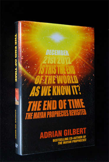 THE END OF TIME - THE MAYAN PROPHECIES REVISITED BY ADRIAN GILBERT