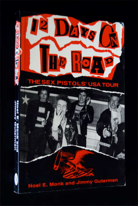THE SEX PISTOLS TOUR - 12 DAYS ON THE ROAD BY NOEL E. MONK AND JIMMY GUTERMAN