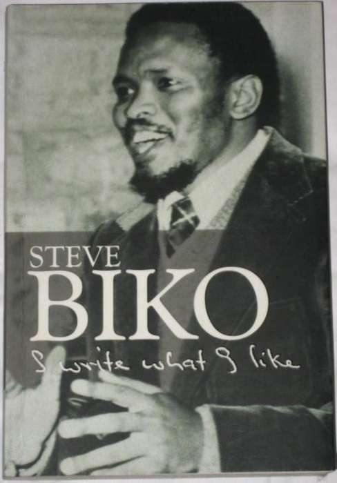 STEVE BIKO - I WRITE WHAT I LIKE