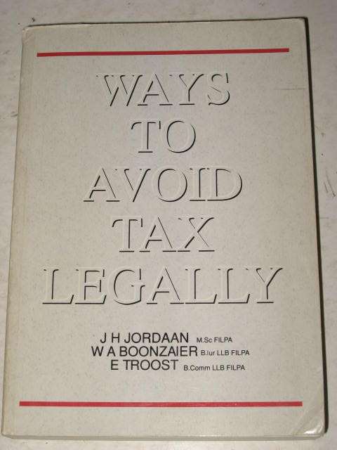 WAYS TO AVOID TAX LEGALLY - J. JORDAAN, W. BOONZAIER, E. TROOST *HALF PRICE CLEARANCE SALE*